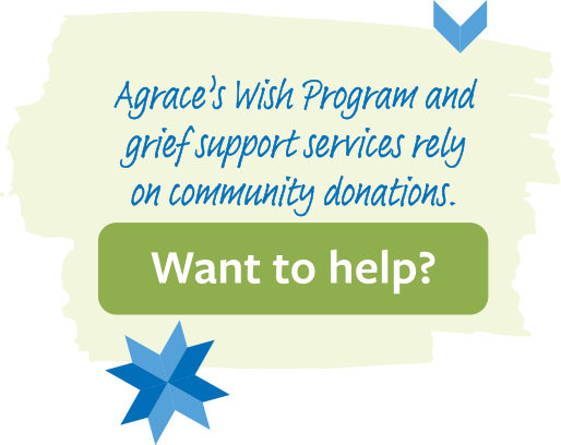 Agrace's Wish Program and grief support services rely on community donations. Want to help?